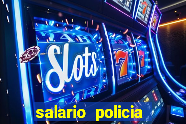 salario policia civil da bahia